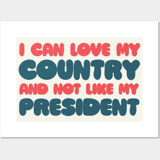 I can love my country and not like my president! Posters and Art